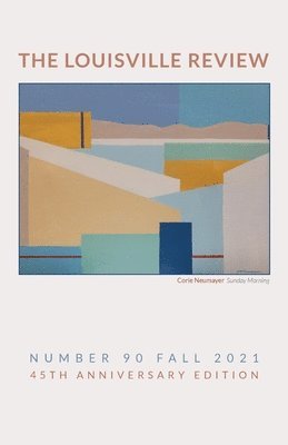 Sena Jeter Naslund - Louisville Review v 90 Fall 2021, Häftad