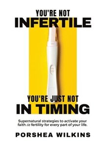 bokomslag You're Not Infertile. You're Just Not in Timing.