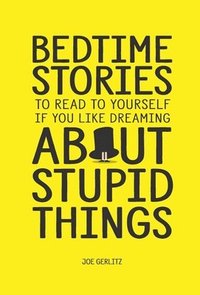 bokomslag Bedtime Stories To Read To Yourself If You Like Dreaming About Stupid Things