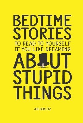 Bedtime Stories To Read To Yourself If You Like Dreaming About Stupid Things 1