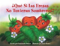 bokomslag ¿Qué Si Las Fresas No Tuvieran Sombreros?: Un Libro 'Siéntete Mejor' para Niños (y Adultos) Para Comprender y Lidiar con el Cáncer