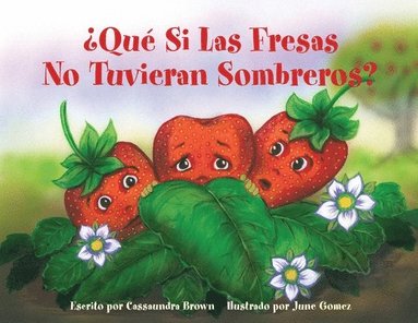 bokomslag ¿Qué Si Las Fresas No Tuvieran Sombreros?: Un Libro "Siéntete Mejor" para Niños (y Adultos) Para Comprender y Lidiar con el Cáncer