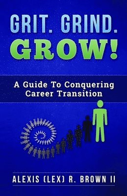 Alexis (Lex) R Brown, Alexis (Lex) R. Brown, R Brown, Alexis (Lex) - Grit Grind GROW!, Häftad