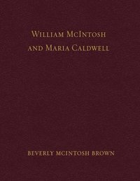 bokomslag William McIntosh and Maria Caldwell McIntosh