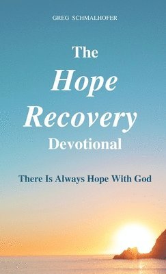 Greg Schmalhofer - Hope Recovery Devotional, Inbunden
