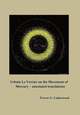 Trevor Underwood - Urbain Le Verrier on the Movement of Mercury - annotated translations, Inbunden