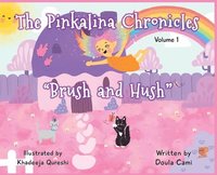 bokomslag The Pinkalina Chronicles - Volume 1 &quot;Brush & Hush&quot;