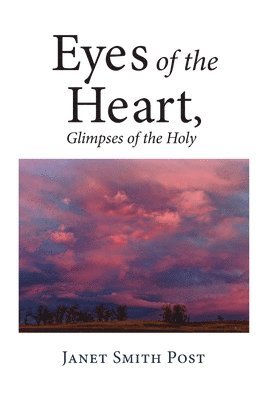 Janet Post - Eyes of the Heart, Glimpses of the Holy, Häftad