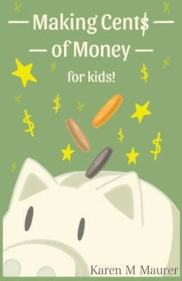 Karen M. Maurer, Karen M Maurer - Making Cents of Money For Kids ( Second Edition and Revised Version), Häftad