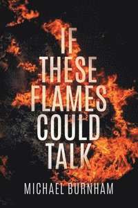 bokomslag If These Flames Could Talk
