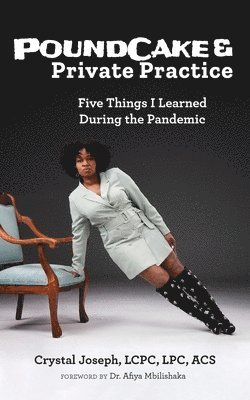 Lcpc Lpc Joseph - PoundCake & Private Practice: 5 Things I Learned During The Pandemic, Häftad