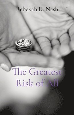 Rebekah R Nash, Rebekah R. Nash, R Nash, Rebekah - Greatest Risk of All, Häftad