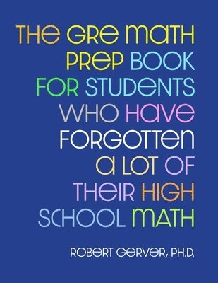 The GRE Math Prep Book for Students Who Have Forgotten a Lot of Their High School Math 1