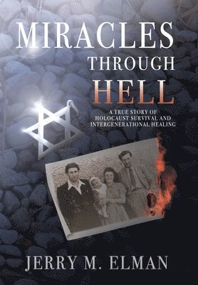 Miracles Through Hell: A True Story of Holocaust Survival and Intergenerational Healing 1