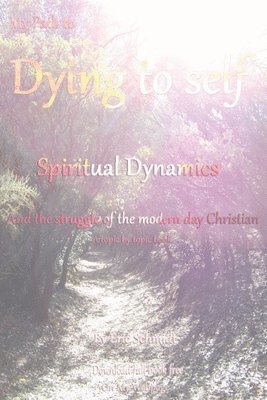 My Path to Dying to Self, Spiritual Dynamics, and the Struggle of the Modern-day Christian 1