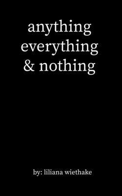 anything, everything, & nothing 1