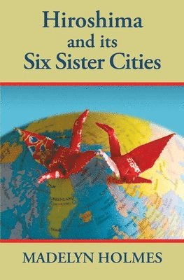 Hiroshima and its Six Sister Cities 1