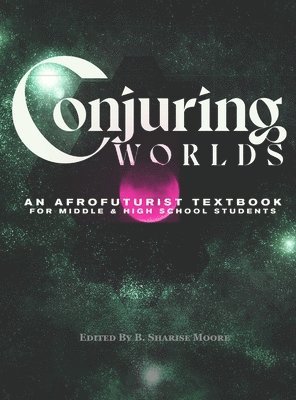 B Sharise Moore, Helena L Hartsfield, B. Sharise Moore, B. Sharise, Moore, Helena L. Hartsfield - Conjuring Worlds, Inbunden