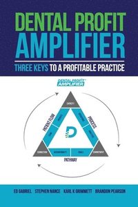 bokomslag Dental Profit Amplifier: Three Keys To A Profitable Practice