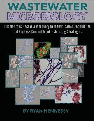 Ryan Hennessy, Ryan, Hennessy - Wastewater Microbiology, Filamentous Bacteria Morphotype Identification Techniques, and Process Control Troubleshooting Strategies, Häftad