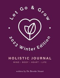 bokomslag Let Go & Grow Holistic Journal [2023 Winter Edition]