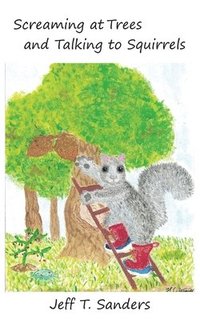 bokomslag Screaming at Trees and Talking to Squirrels