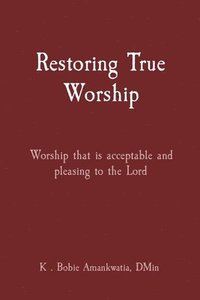 bokomslag Restoring True Worship