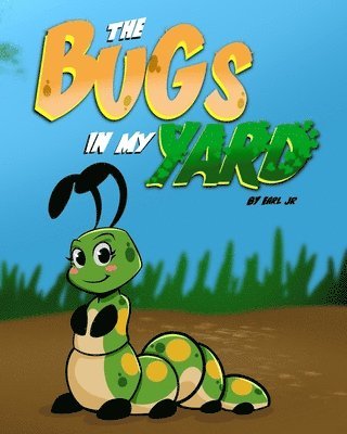 The Bugs In My Yard 1