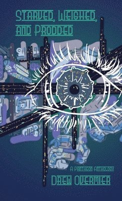 Drew Overmier - Starved, Weighed, and Prodded: A Pantheon Anthology, Häftad