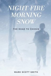 bokomslag Night Fire Morning Snow: The Road to Chosin