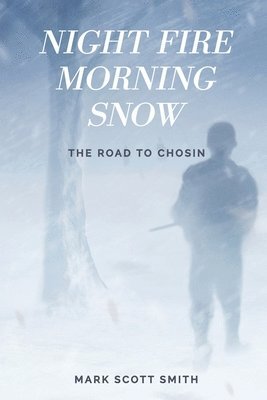bokomslag Night Fire Morning Snow: The Road to Chosin