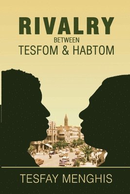 bokomslag Rivalry between Tesfom & Habtom