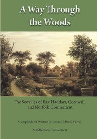 bokomslag A Way Through the Woods: The Scovilles of East Haddam, Cornwall and Norfolk, Connecticut