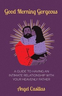 bokomslag Good Morning Gorgeous: A Guide to Having an Intimate Relationship with Your Heavenly Father