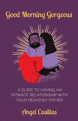 bokomslag Good Morning Gorgeous: A Guide to Having an Intimate Relationship with Your Heavenly Father