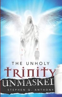 bokomslag Unholy Trinity Unmasked