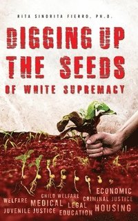 bokomslag Digging Up the Seeds of white Supremacy