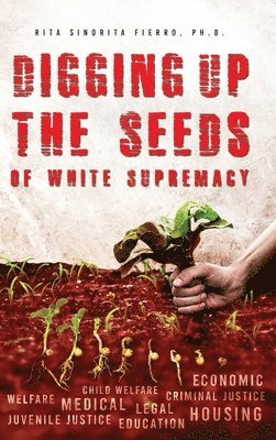 bokomslag Digging Up the Seeds of white Supremacy