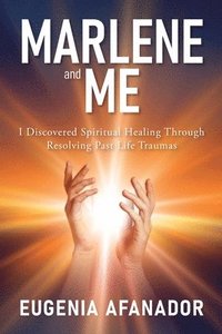 bokomslag Marlene and Me: I Discovered Spiritual Healing Through Resolving Past Life Traumas