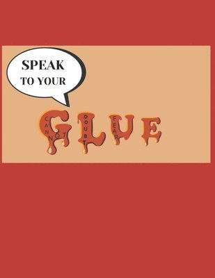 Speak To Your Glue 1