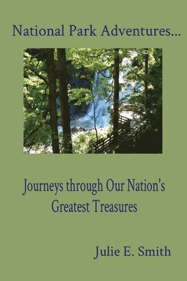 National Park Adventures...: Journeys through Our Nation's Greatest Treasures 1