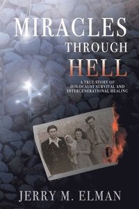 bokomslag Miracles Through Hell: A True Story of Holocaust Survival and Intergenerational Healing