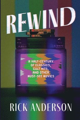 Rick Anderson - Rewind: A Half-Century of Classics, Cult Hits, and Other Must-See Movies, Häftad