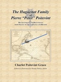 bokomslag The Huguenot Family of Pierre &quot;Peter&quot; Poitevint