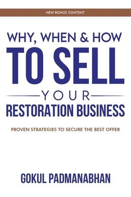 Gokul Padmanabhan - Why, When & How to Sell Your Restoration Business, Häftad