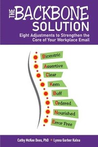 bokomslag The BACKBONE Solution: Eight Adjustments to Strengthen the Core of Your Workplace Email