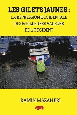 bokomslag Les Gilets Jaunes: La répression occidentale des meilleures valeurs de l'Occident