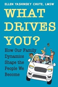 bokomslag What Drives You? How Our Family Dynamics Shape the People We Become
