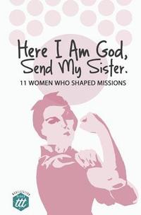 bokomslag Here I am God, Send my Sister: 11 Women Who Shaped Missions