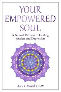 bokomslag Your Empowered Soul: A Natural Pathway to Healing Anxiety and Depression